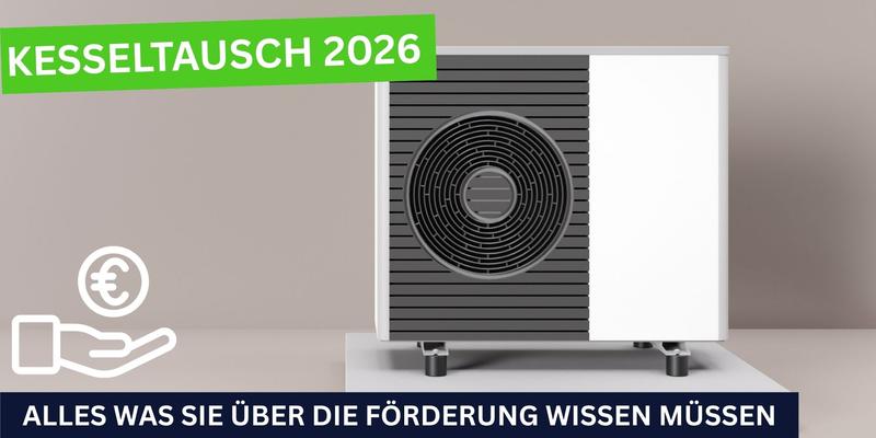 Symbolbild zur Förderaktion Kesseltausch 2026: moderne Wärmepumpe mit grüner Überschrift ‚Kesseltausch 2026‘.
